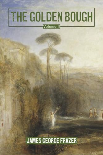 The Golden Bough: A Study of Magic and Religion: Volume II