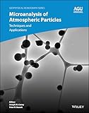 Microanalysis of Atmospheric Particles: Techniques and Applications (Geophysical Monograph Series)