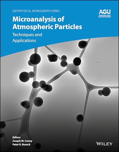 Microanalysis of Atmospheric Particles: Techniques and Applications (Geophysical Monograph Series)