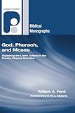 God, Pharaoh, and Moses: Explaining the Lord's Actions in the Exodus Plagues Narrative (Paternoster Biblical Monographs)