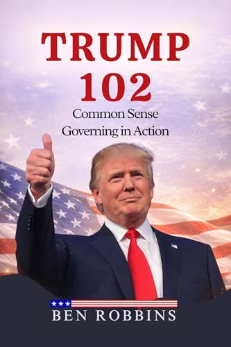 TRUMP 102: COMMON SENSE GOVERNING IN...