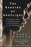 The Hanging Of Angelique: The Untold Story of Canadian Slavery and the Burning of Old Montreal