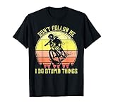 DON'T FOLLOW ME I DO STUPID THINGS ist perfekt für einen Mountainbiker und Mountainbike Profi der seinen eigenen Offroad Stunts bei einem Freeride, Downhill oder beim Dirt Jumping macht.