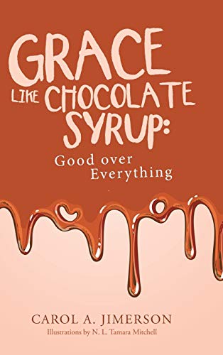 Grace Like Chocolate Syrup: Good over Everything