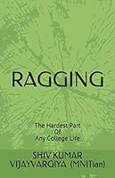 Ragging : The Hardest Part of Any College Life 1706622015 Book Cover