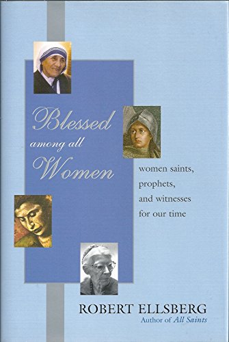 Blessed Among All Women: Women Saints, Prophets, and Witnesses for Our Time