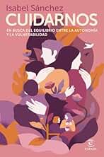 Cuidarnos: En busca del equilibrio entre la autonomía y la vulnerabilidad (Espasa Crecimiento personal)