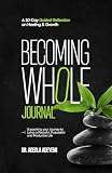 BECOMING WHOLE JOURNAL: A 30-Day Guided Reflection on Healing & Growth