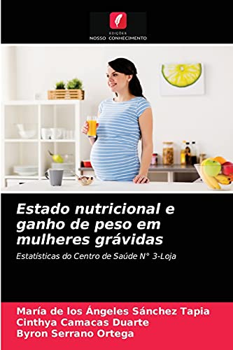 Estado nutricional e ganho de peso em mulheres grávidas: Estatísticas do Centro de Saúde N° 3-Loja (Portuguese Edition)