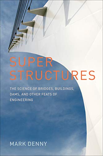 Super Structures: The Science of Bridges, Buildings, Dams, and Other Feats of Engineering (English Edition)