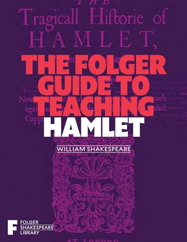 The Folger Guide to Teaching Hamlet (Folger Shakespeare Library)