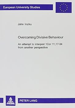 Paperback Overcoming Divisive Behaviour: An Attempt to Interpret 1 Cor 11, 17-34 from Another Perspective Book