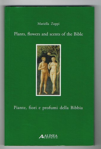 Piante, Fiori E Profumi Della Bibbia-Plants, Flowers And Scents Of Bible. Ediz. Italiana E Inglese