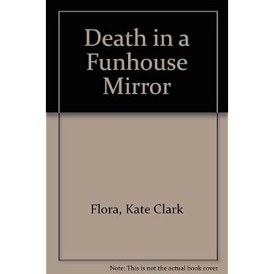 Death in a Funhouse Mirror