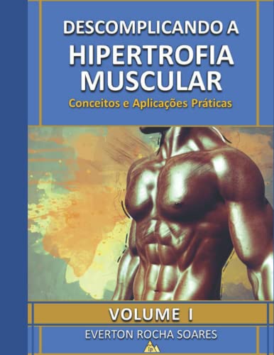 Descomplicando a Hipertrofia Muscular: Conceitos e Aplicações Práticas (Portuguese Edition)