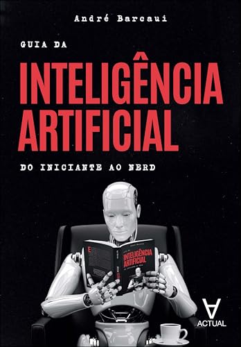 Guia da Inteligência Artificial: do Iniciante ao Nerd