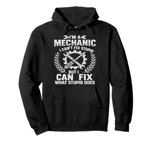 Soy un mecánico no puede arreglar el humor mecánico divertido estúpido Sudadera con Capucha