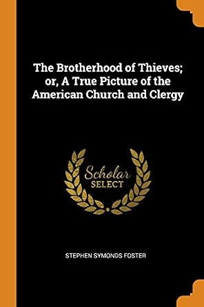 The Brotherhood of Thieves; or, A True Picture of the American Church ...