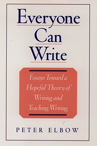 Everyone Can Write: Essays toward a Hopeful Theory of Writing and Teaching Writing