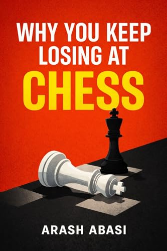 Why You Keep Losing at Chess: A Beginner’s Guide to Avoiding Blunders and Improving Fast (English Edition)