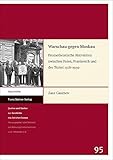 Warschau gegen Moskau: Prometheistische Aktivitäten zwischen Polen, Frankreich und der Türkei 1918–1939 (Quellen und Studien zur Geschichte des östlichen Europas) - Zaur Gasimov 