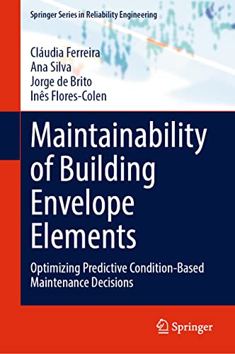 Maintainability of Building Envelope Elements: Optimizing Predictive Condition-Based Maintenance Decisions (Springer Series in Reliability Engineering)
