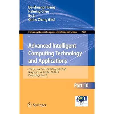 Advanced Intelligent Computing Technology and Applications: 21st International Conference, ICIC 2025, Ningbo, China, July 26&ndash;29, 2025, Proceedings, ... in Computer and Information Science, 2573)
