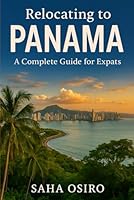 Relocating to Panama: A Complete Guide for Expats: Say Yes to the Adventure, Panama Awaits. B0F65QJD3L Book Cover