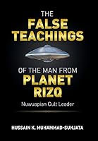 The False Teachings of the Man from Planet Rizq: Nuwuapian Cult Leader 1503592596 Book Cover