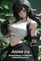 Anime Joy: Sensual Beauty: A Collection of Erotic Female Art (Divine Allure) B0F5WKPBB1 Book Cover