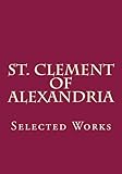 St. Clement of Alexandria: Selected Works
