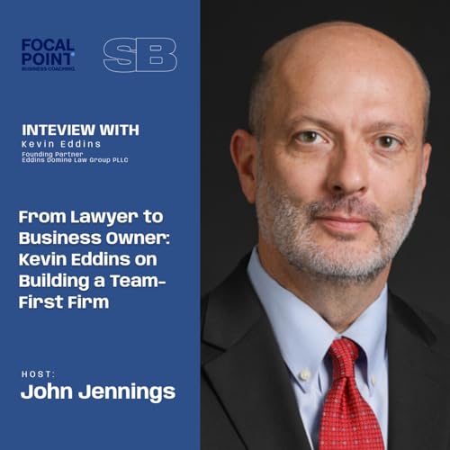 Ep 88-From Lawyer to Business Owner: Kevin Eddins on Building a Team-First Firm cover art