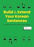 Build & Extend Your Korean Sentences: A Comprehensive Guide to Understanding Korean Sentence...
