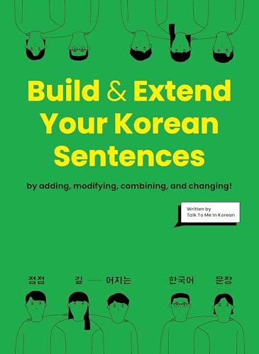 Build & Extend Your Korean Sentences: A Comprehensive Guide to Understanding Korean Sentence...