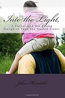 Into the Light,: A Father and His Young Daughter Tour the United States 1727018788 Book Cover