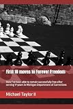 First 10 moves to Forever Freedom:: How I’ve been able to remain successfully free after serving 17 years in Michigan Department of Corrections