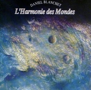BLANCHET;DANIEL - L HARMONIE DES MONDES [Audio CD] BLANCHET;DANIEL