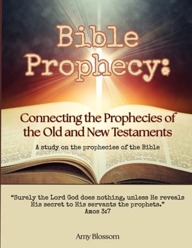 Bible Prophecy: Connecting the Prophecies of the Old and New Testaments (Grow in God Bible Studies)