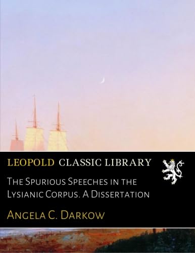 The Spurious Speeches in the Lysianic Corpus. A Dissertation