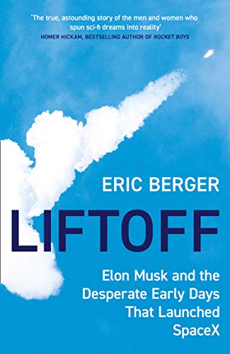 Liftoff: Elon Musk and the Desperate Early Days That Launched SpaceX by [Eric Berger]