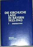  Die kirchliche Lage in Bayern nach den Regierungspräsidentenberichten 1933 - 1943. Bd. 1. Regierungsbezirk Oberbayern