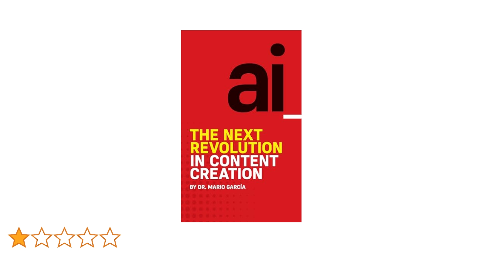 AI: The Next Revolution in Content Creation: Garcia, Dr Mario ...