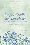Empty Cradle, Broken Heart: Surviving the Death of Your Baby