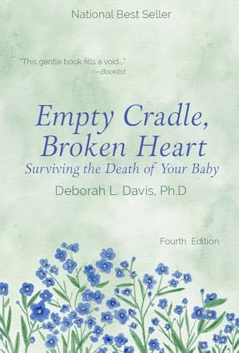 Empty Cradle, Broken Heart: Surviving the Death of Your Baby