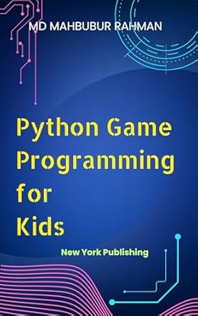 Python Game Programming for Kids: Learn to Code by Making Games – A Fun ...