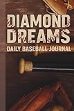 Diamond Dreams: Daily Baseball Journal: Daily Baseball Stats, Skills Training, and Mindset Notebook for Serious Baseball Athletes. | Performance Logbook for Players and Teams All Season Long
