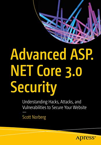 Advanced ASP.NET Core 3 Security: Understanding Hacks, Attacks, and Vulnerabilities to Secure Your Website view 2