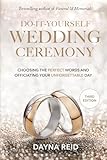 Do-It-Yourself Wedding Ceremony: Choosing the Perfect Words and Officiating Your Unforgettable Day