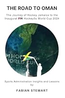 The Road to Oman: The Journey of Hockey Jamaica to the Inaugural FIH Hockey5s World Cup 2024 9769743801 Book Cover