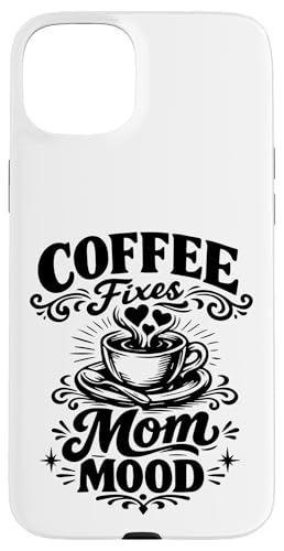 Coffee Fixes Mom Mood First Mothering Funny Drinking Lover �X�}�z�P�[�X iPhone 15 Plus �p